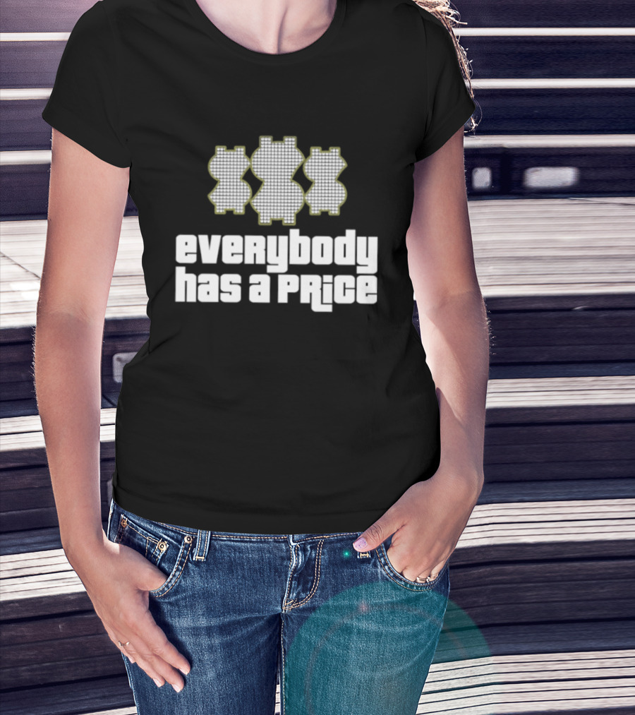 Everybody Has A Price Dollar Sign T-Shirt