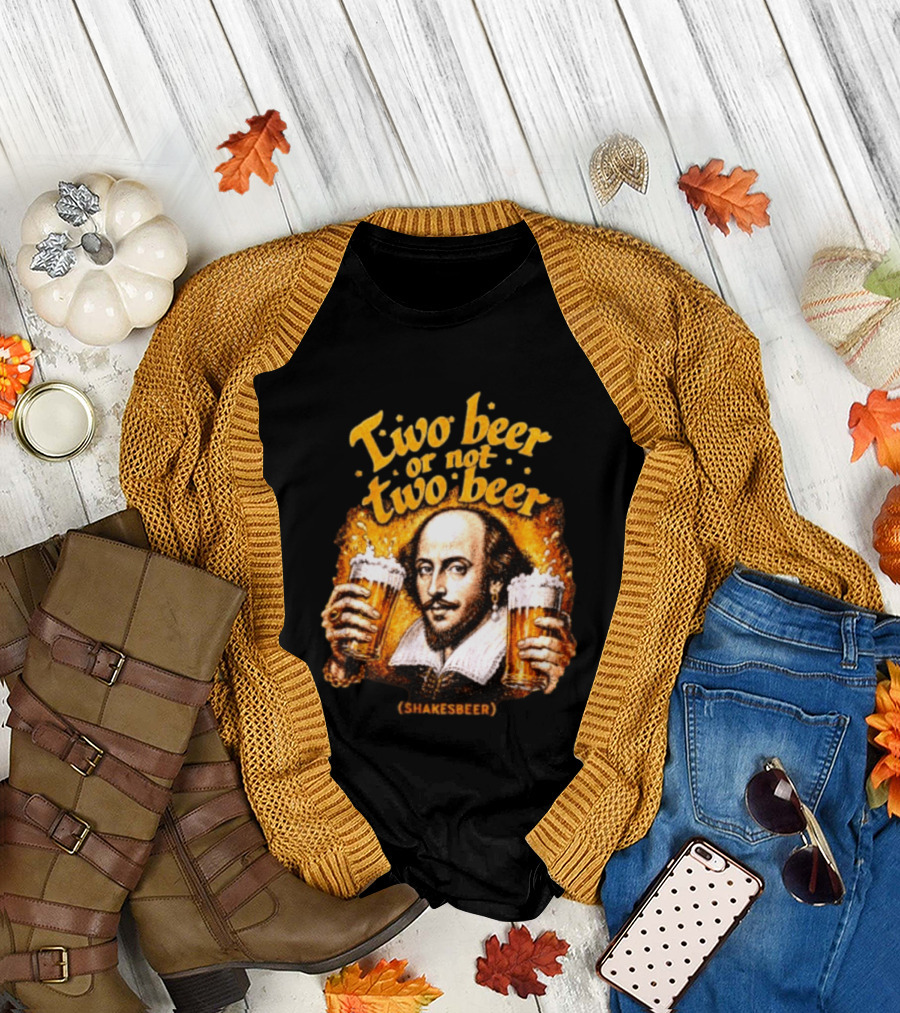 William Shakespeare Two Beer Or Not Two Beer Shakesbeer T-Shirt
