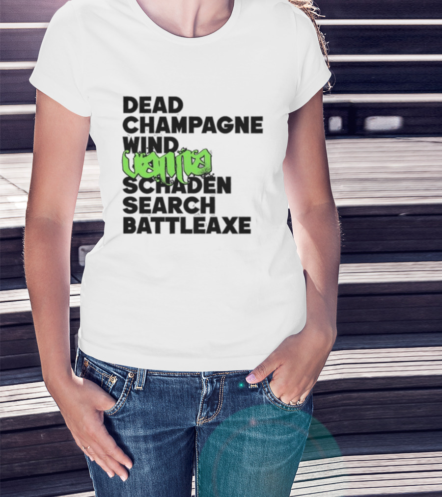 Dead Champagne Wind Vanna Schaden Search Battleaxe T-Shirt
