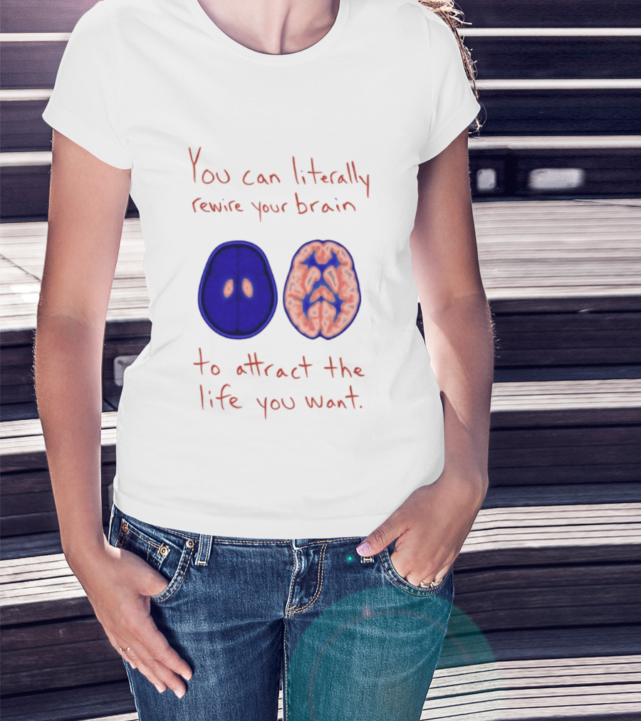 You Can Literally Rewire Your Brain To Attract The Life You Want With Illustrated Brain T-Shirt