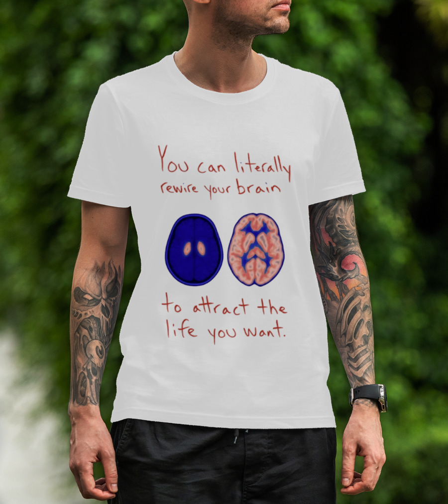 You Can Literally Rewire Your Brain To Attract The Life You Want With Illustrated Brain T-Shirt