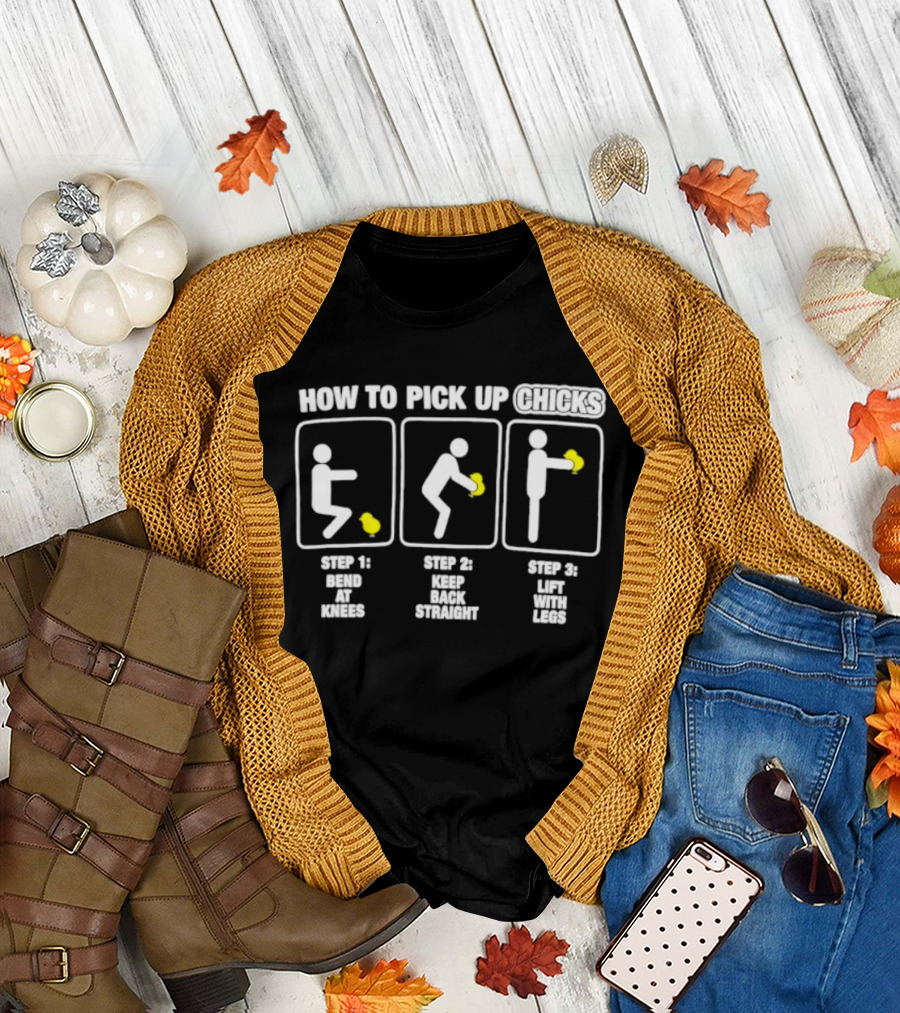 How To Pick Up Chicks Bend Knees Keep Back Straight Lift Legs Steps Fun Instructions T-Shirt