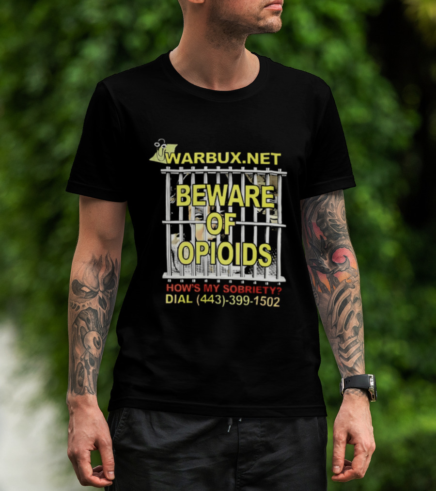 Beware Of Opioids Warbux.net How's My Sobriety Dial (443) 399 1502 T-Shirt