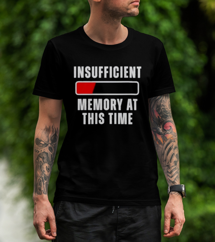 Insufficient Memory At This Time Low Battery Computer Humor T-Shirt
