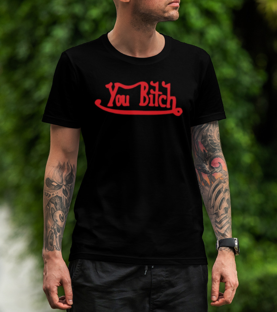 You Bitch Red Bold Humor T-Shirt