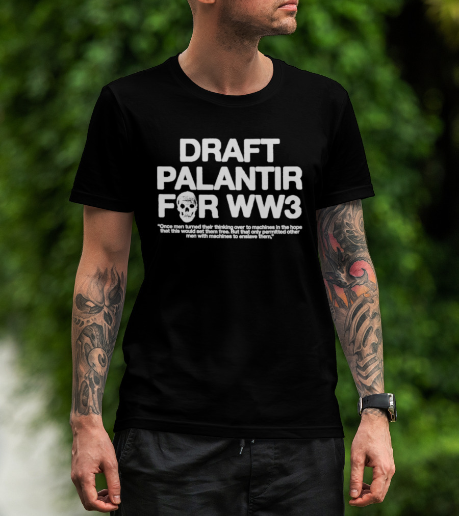 Draft Palantir For WW3 Once Men Turned Their Thinking Over To Machines T-Shirt