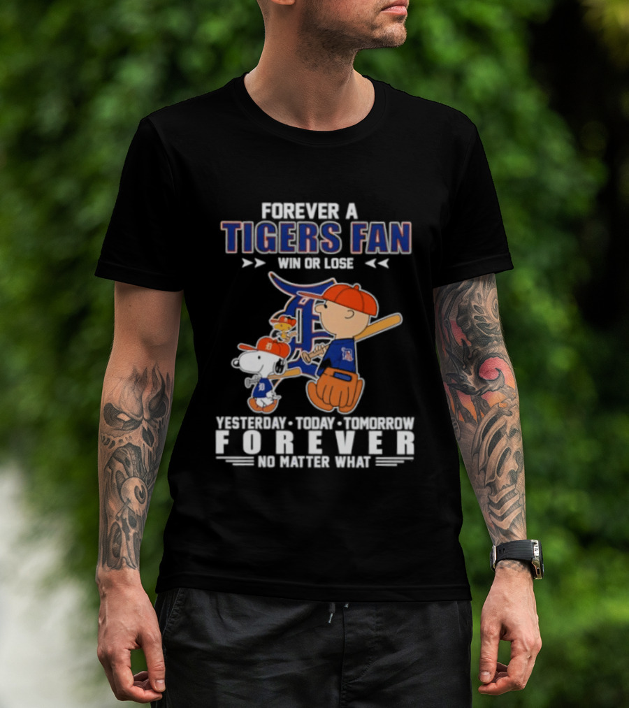 Forever A Tigers Fan Win Or Lose Yesterday Today Tomorrow Forever No Matter What T-Shirt