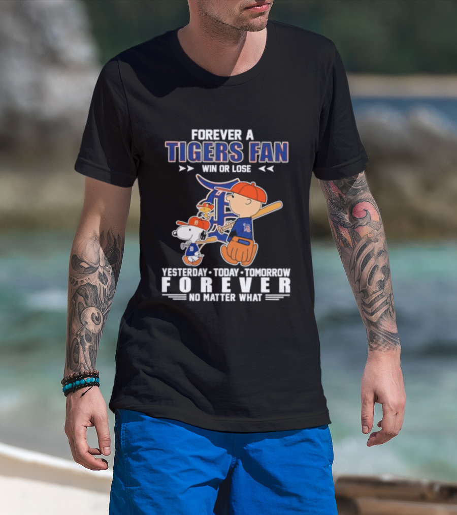 Forever A Tigers Fan Win Or Lose Yesterday Today Tomorrow Forever No Matter What T-Shirt