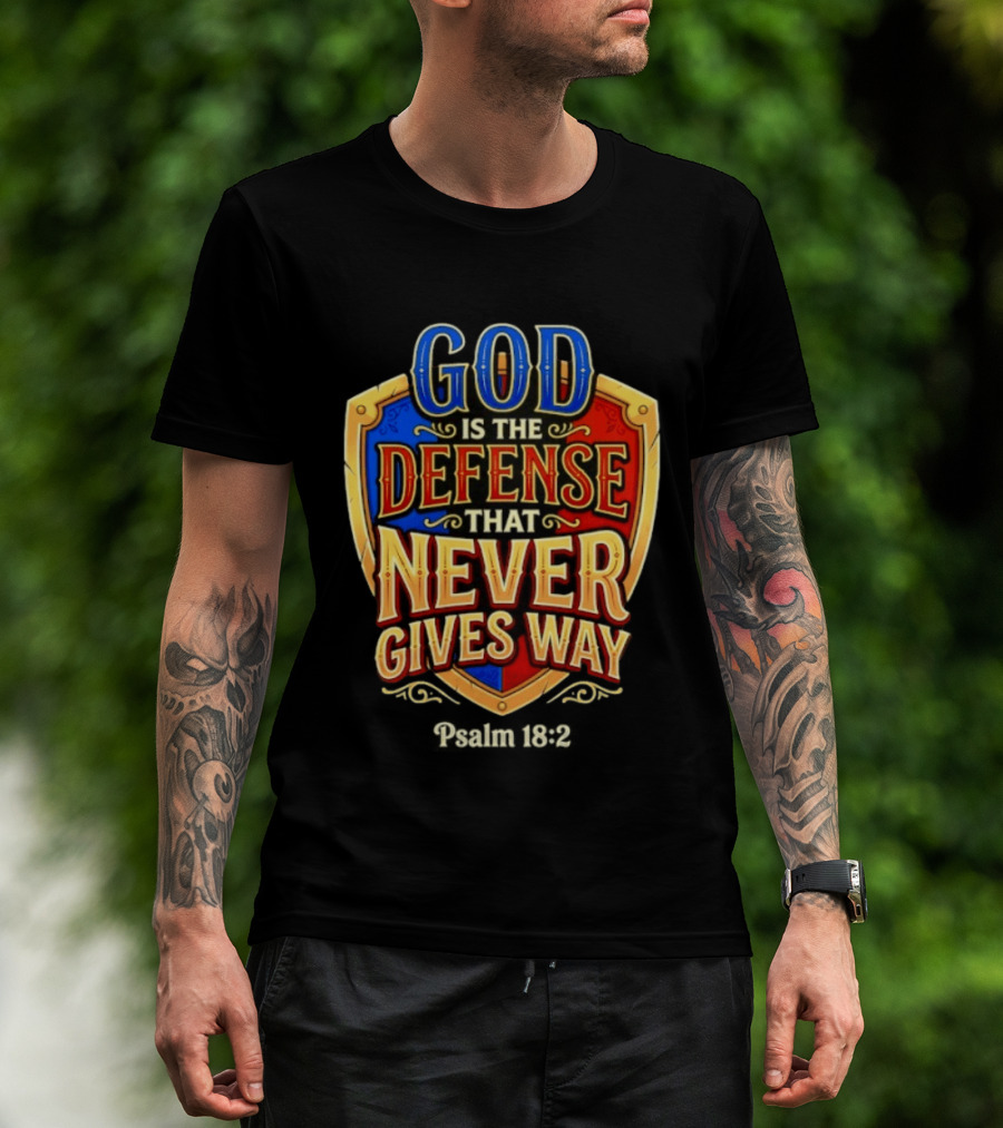 God Is The Defense That Never Gives Way Psalm 18 2 Shield T-Shirt