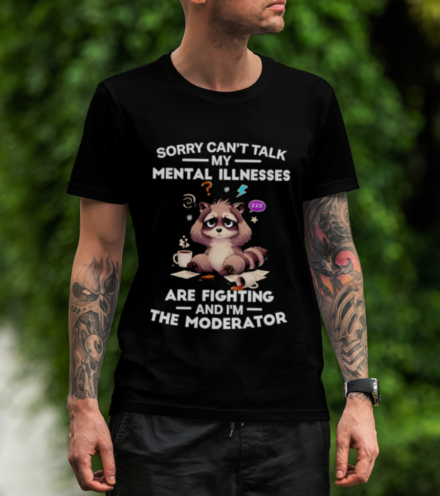 Sorry Can't Talk My Mental Illnesses Are Fighting And I'm The Moderator Raccoon ZZZ Whirlwind Sleepy Cup T-Shirt