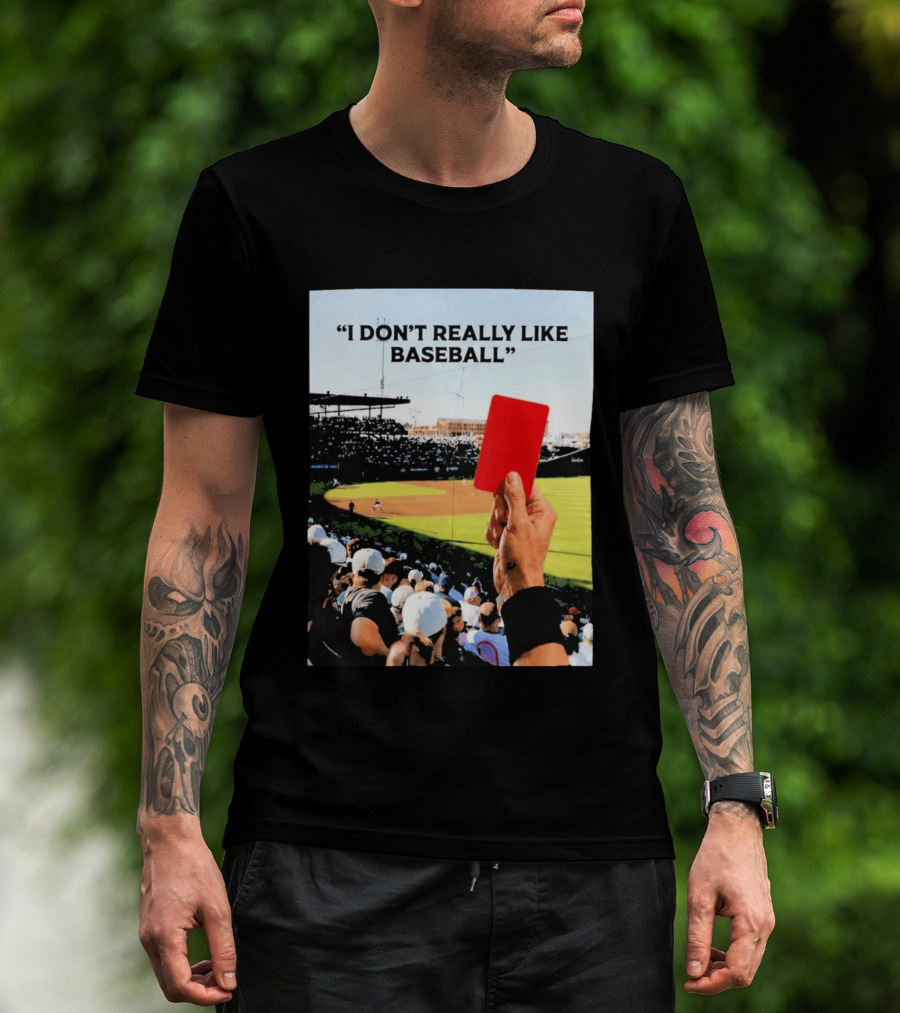 I Don't Really Like Baseball Red Card Baseball Field Crowd T-Shirt
