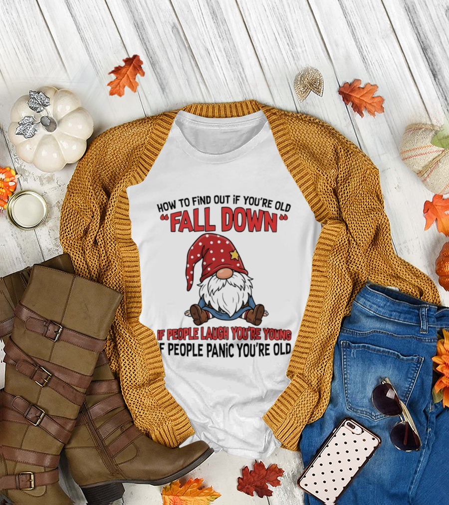 How To Find Out If You're Old Fall Down Gnome If People Laugh You're Young If People Panic You're Old T-Shirt