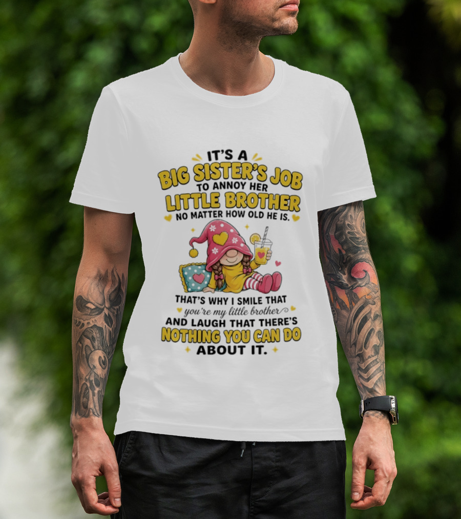 It's A Big Sister's Job To Annoy Her Little Brother No Matter How Old He Is Gnome T-Shirt