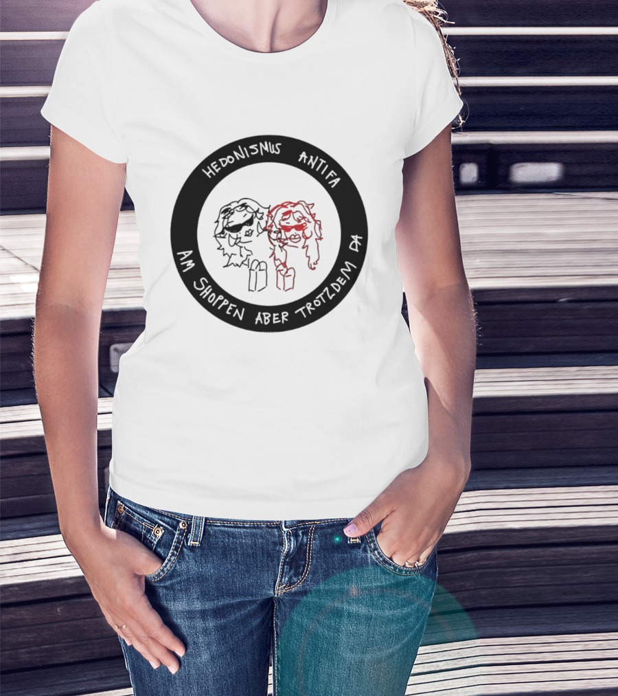 Hedonismus Antifa Am Shoppen Aber Trotzdem Da Fun T-Shirt