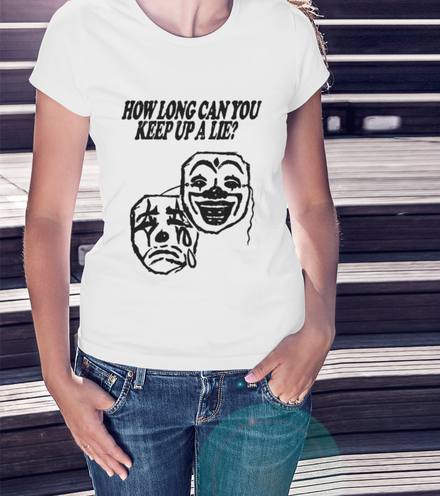How Long Can You Keep Up A Lie Clown Masks And Sad Face T-Shirt
