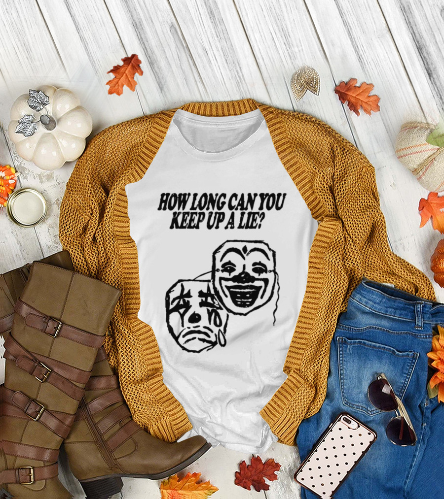 How Long Can You Keep Up A Lie Clown Masks And Sad Face T-Shirt