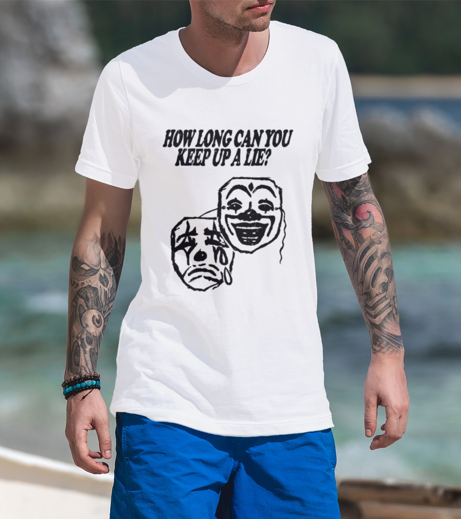 How Long Can You Keep Up A Lie Clown Masks And Sad Face T-Shirt