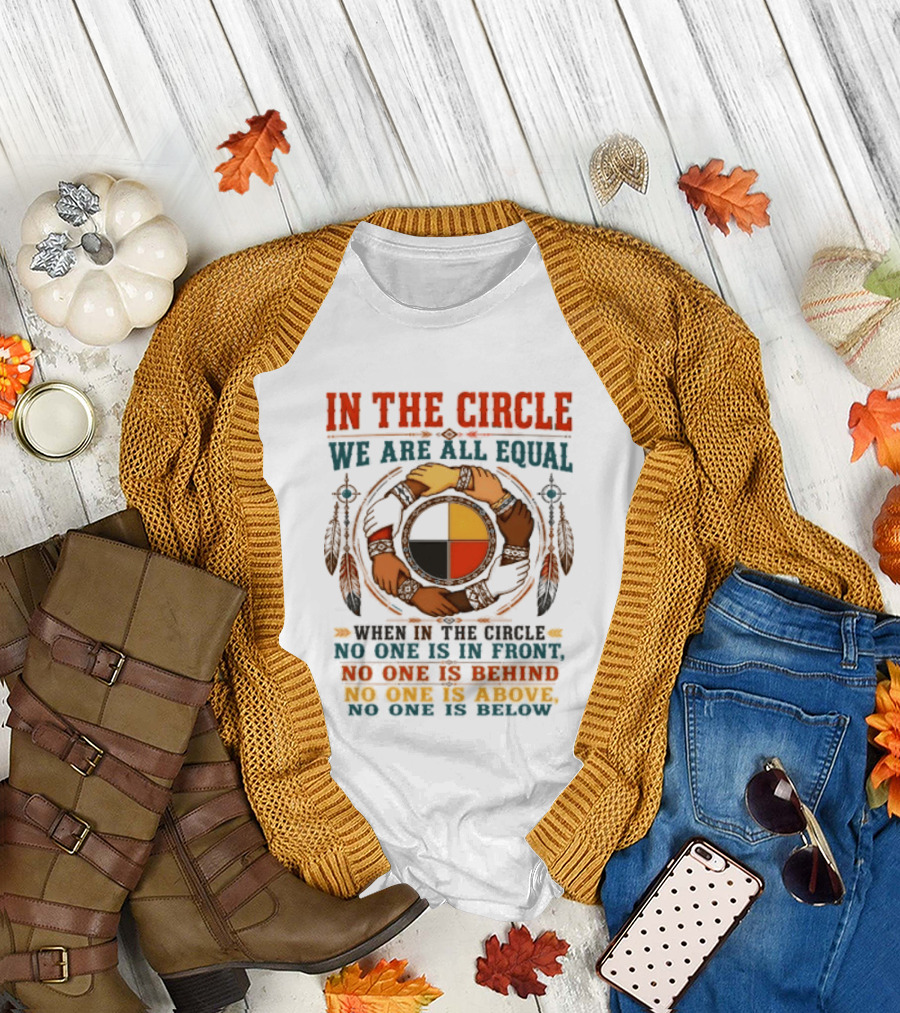 In The Circle We Are All Equal No One Is In Front Behind Above Below T-Shirt