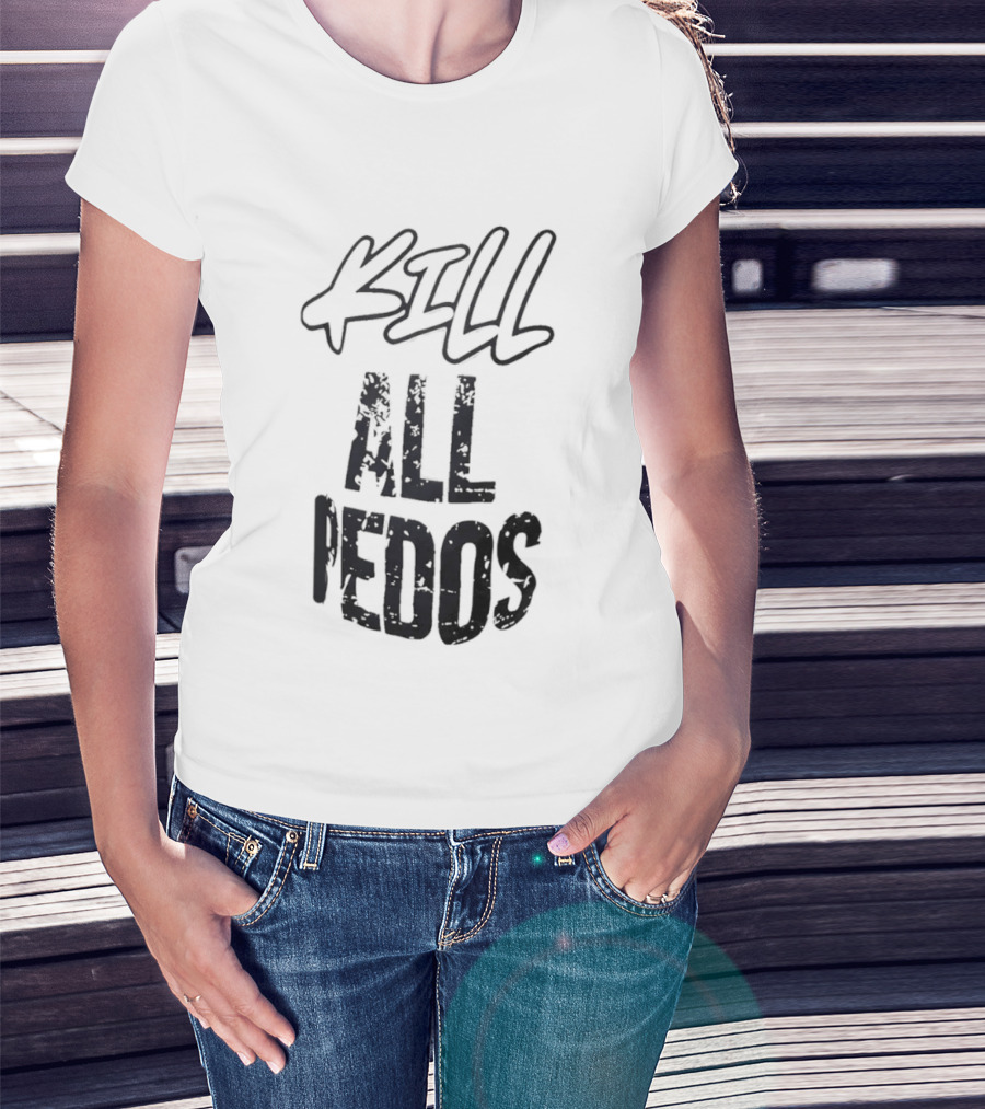 Kill All Pedos T-Shirt