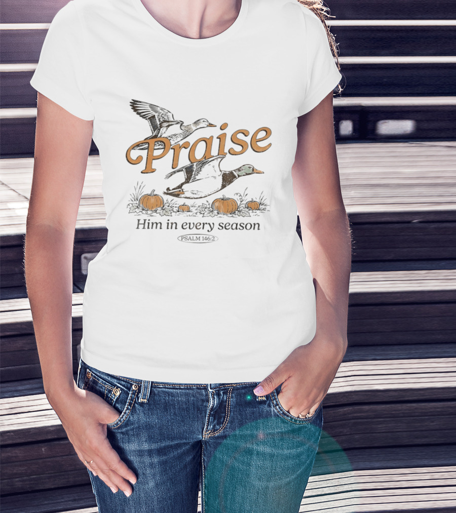 Praise Him In Every Season Psalm 146 2 With Ducks And Pumpkins T-Shirt