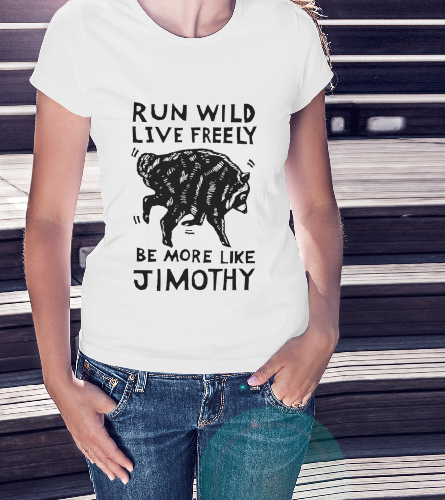 Run Wild Live Freely Be More Like Jimothy Bear Adventure T-Shirt