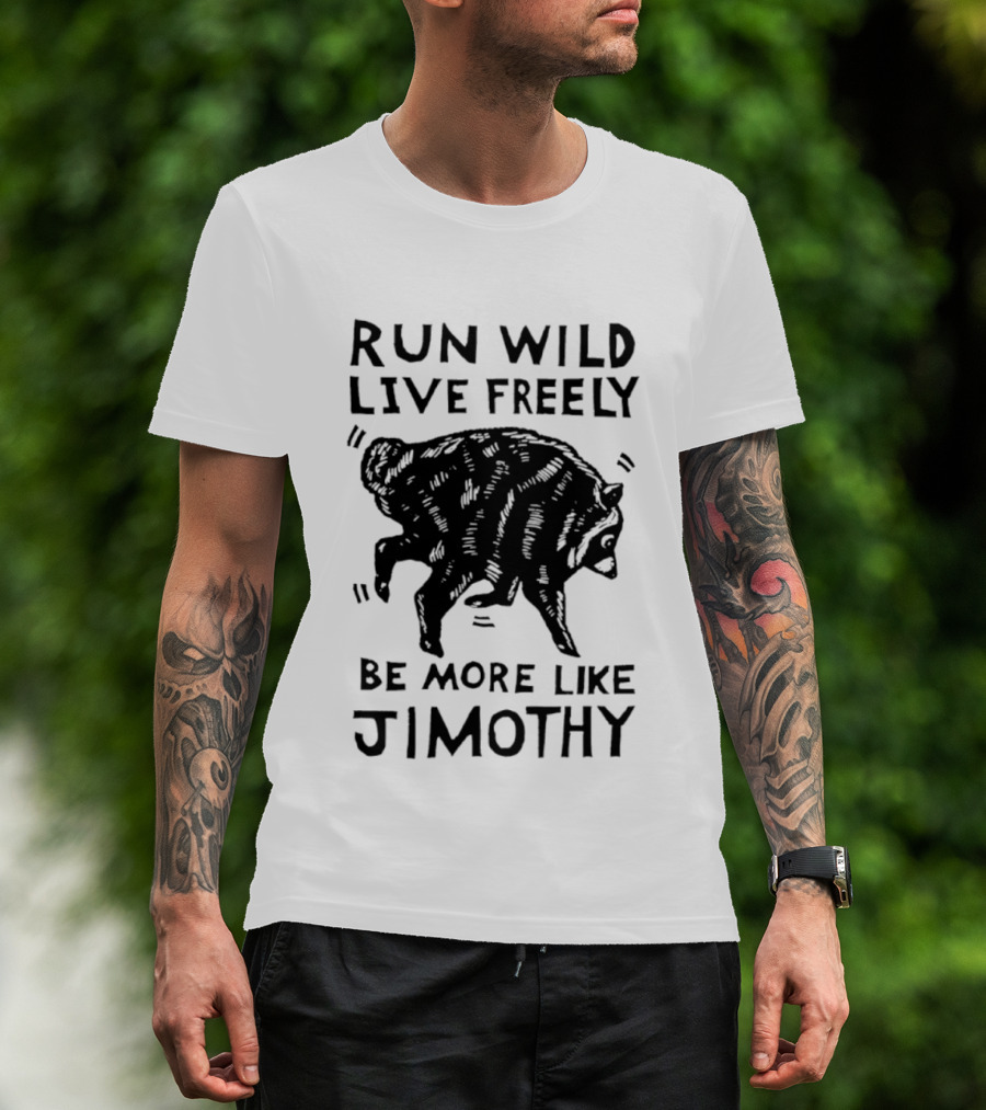 Run Wild Live Freely Be More Like Jimothy Bear Adventure T-Shirt