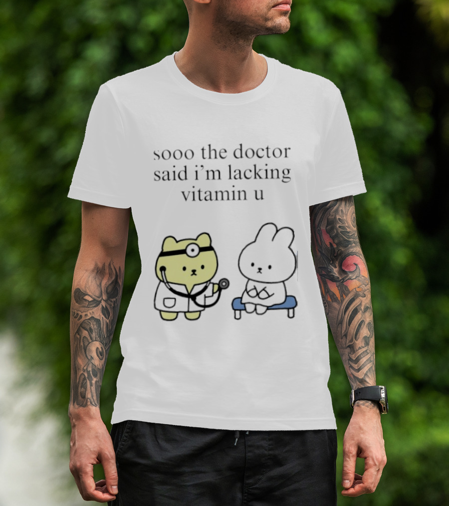 Sooo The Doctor Said I'm Lacking Vitamin U Cute Bear And Bunny T-Shirt