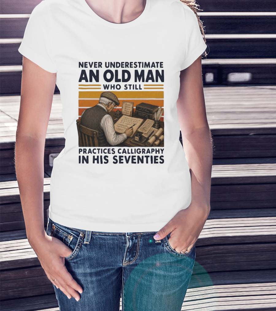 Never Underestimate An Old Man Who Still Practices Calligraphy In His Seventies T-Shirt