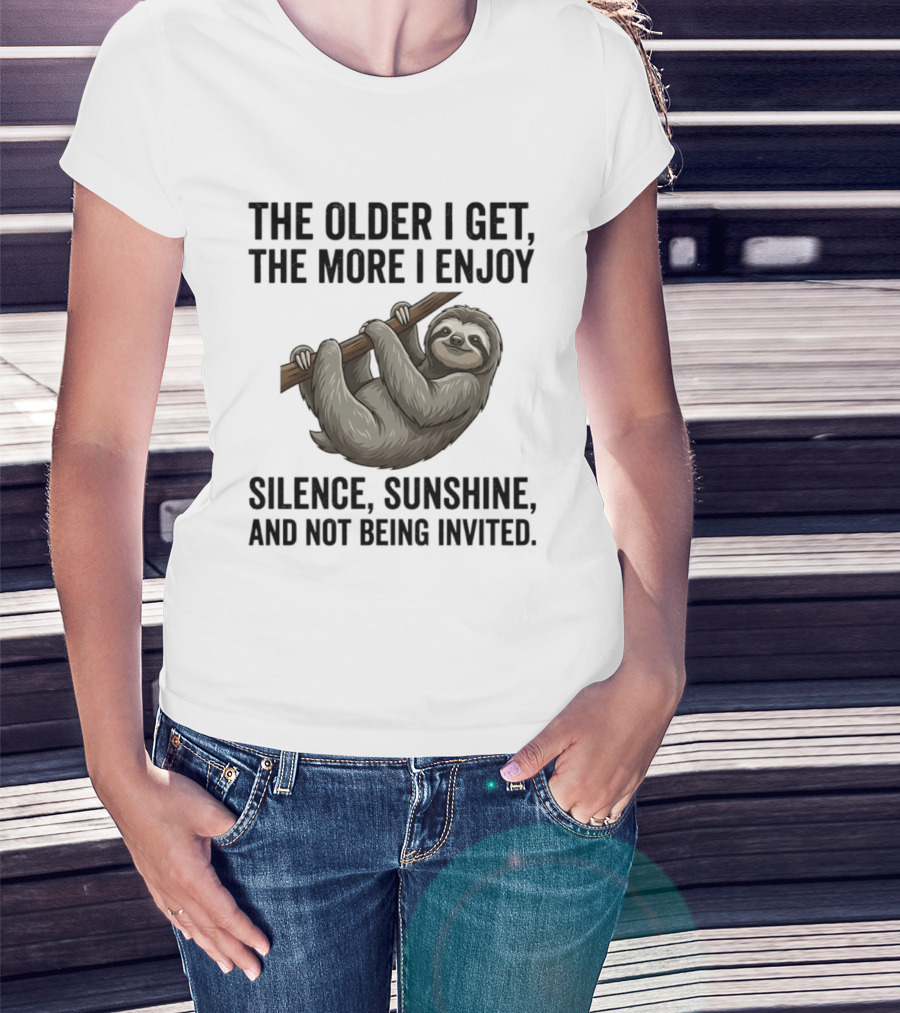 The Older I Get The More I Enjoy Silence Sunshine And Not Being Invited Sloth Hanging On A Branch T-Shirt