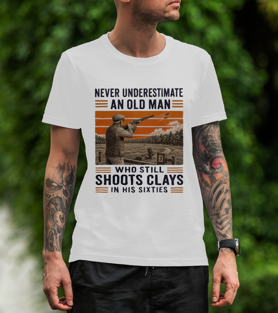 Never Underestimate An Old Man Shooting Clays In His Sixties T-Shirt
