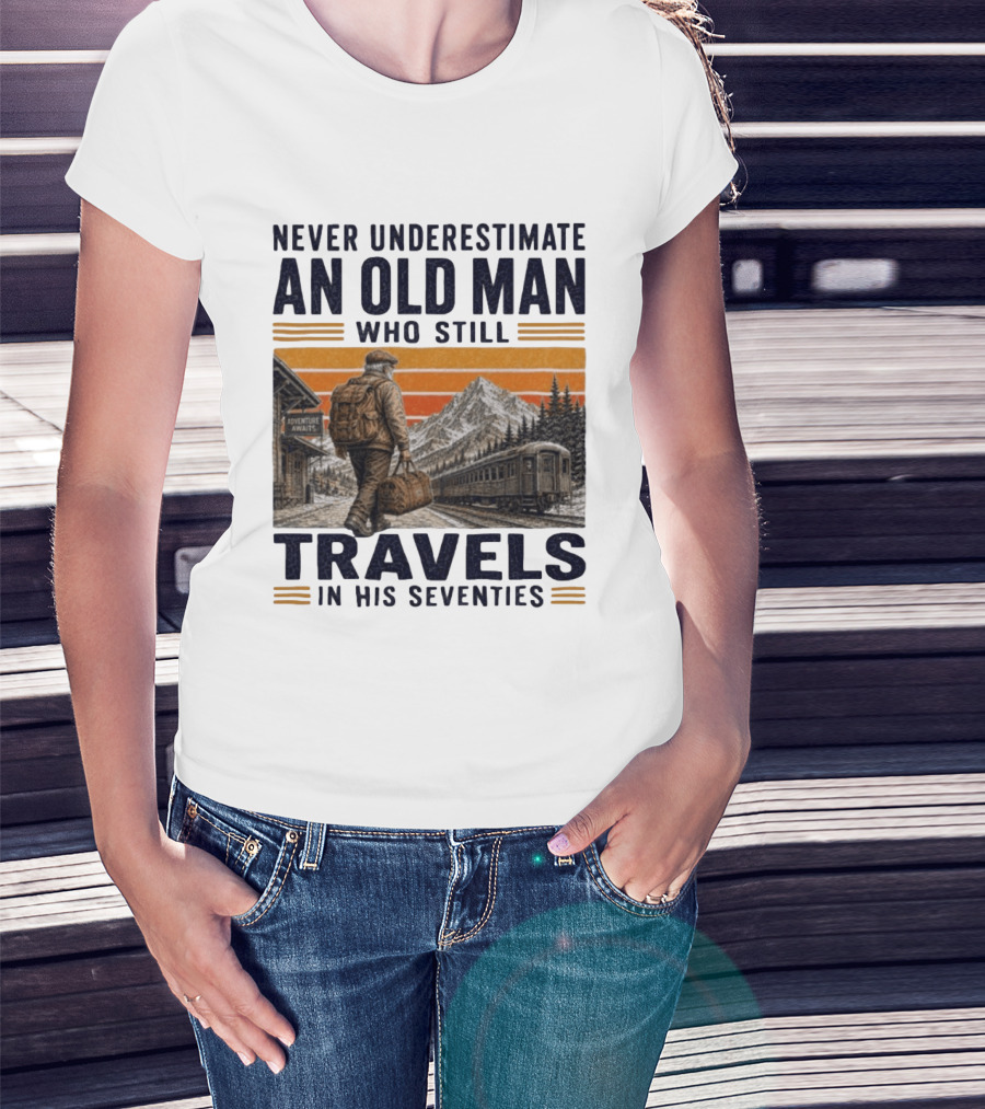 Never Underestimate An Old Man Adventure Awaits Travels In His Seventies T-Shirt