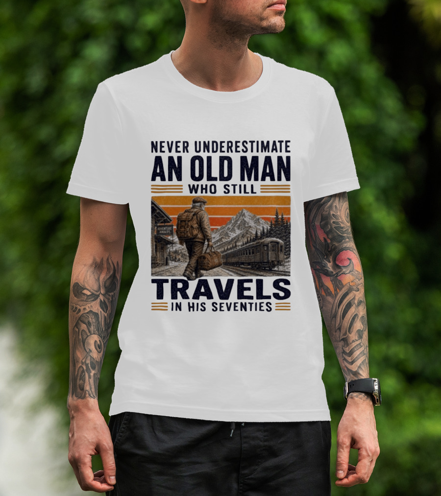 Never Underestimate An Old Man Adventure Awaits Travels In His Seventies T-Shirt