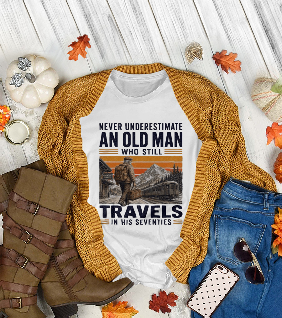 Never Underestimate An Old Man Adventure Awaits Travels In His Seventies T-Shirt