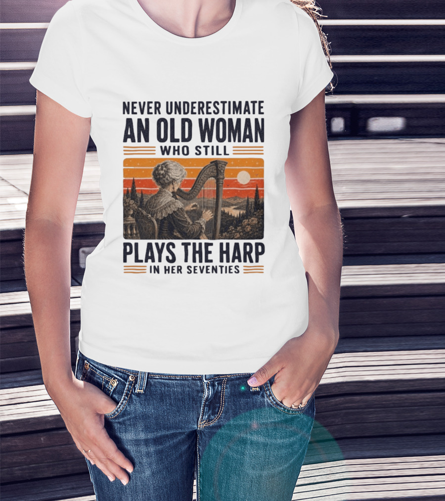 Never Underestimate An Old Woman Who Still Plays The Harp In Her Seventies Vintage Sunset T-Shirt