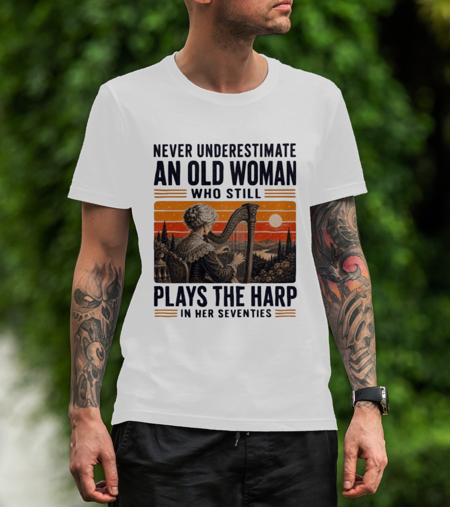 Never Underestimate An Old Woman Who Still Plays The Harp In Her Seventies Vintage Sunset T-Shirt