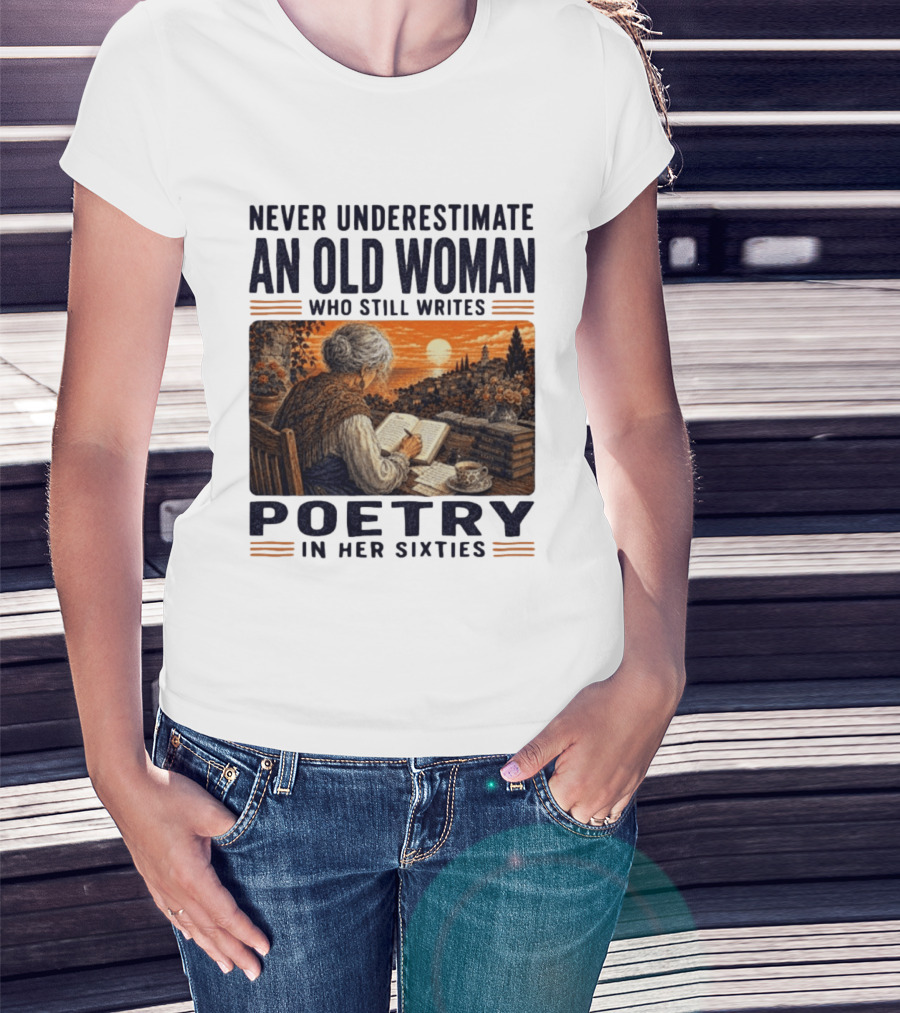 Never Underestimate An Old Woman Who Still Writes Poetry In Her Sixties Scenic Sunset Writing T-Shirt