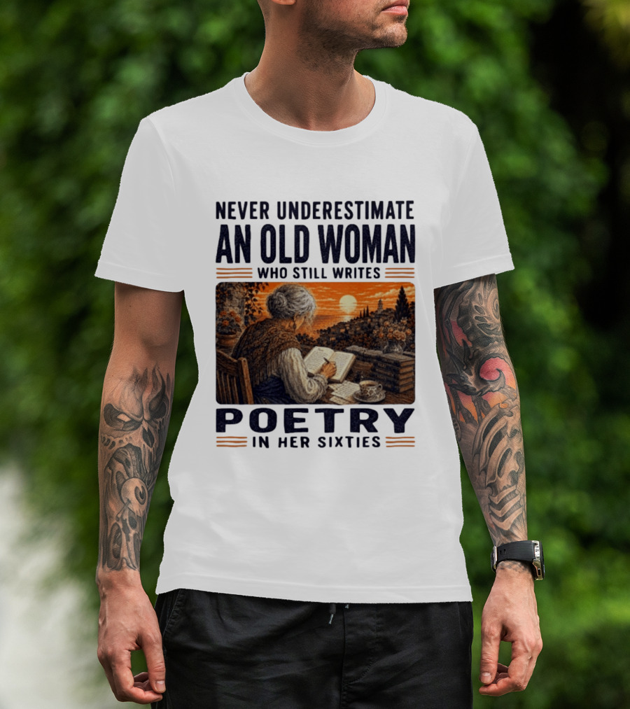 Never Underestimate An Old Woman Who Still Writes Poetry In Her Sixties Scenic Sunset Writing T-Shirt
