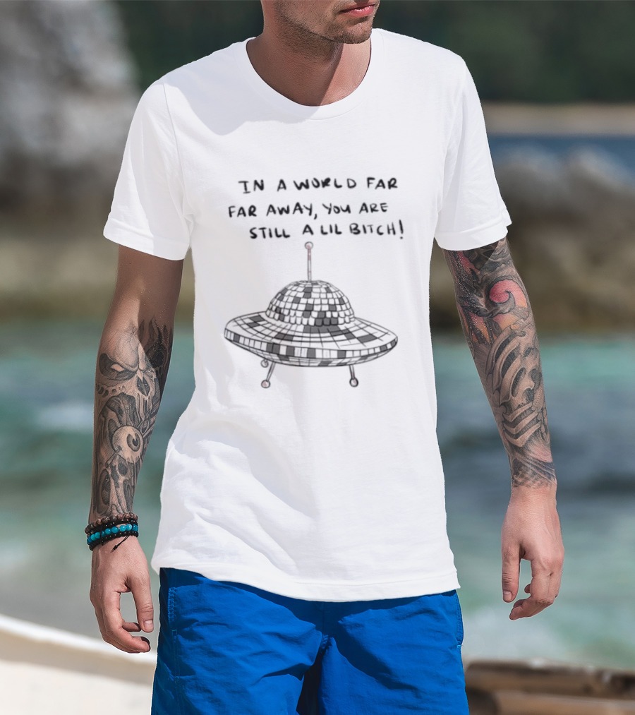 UFO In A World Far Far Away You Are Still A Lil Bitch Retro Alien Spaceship T-Shirt