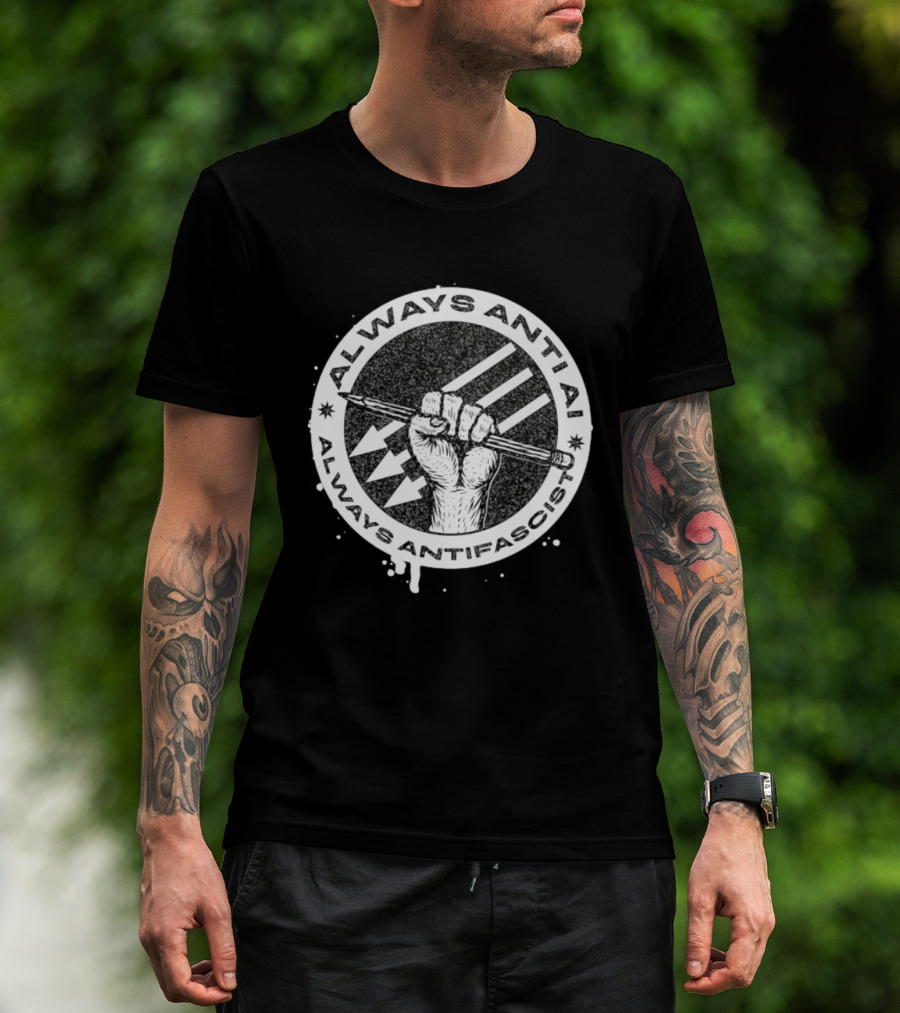 Always Anti AI Always Antifascist Raised Fist Pencil Circle Arrows T-Shirt
