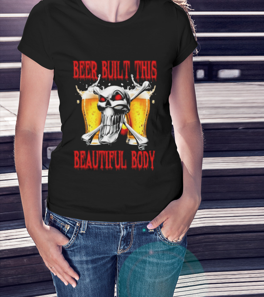 Beer Built This Beautiful Body Skull With Beer Glasses And Splashes T-Shirt