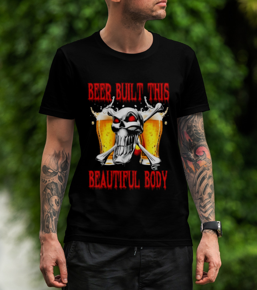 Beer Built This Beautiful Body Skull With Beer Glasses And Splashes T-Shirt