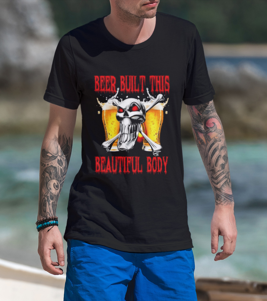 Beer Built This Beautiful Body Skull With Beer Glasses And Splashes T-Shirt