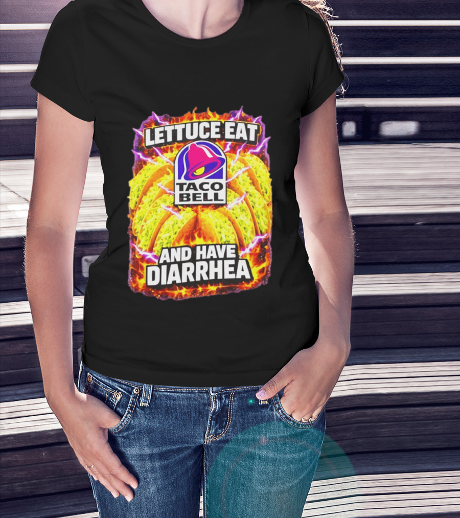 Lettuce Eat Taco Bell And Have Diarrhea T-Shirt