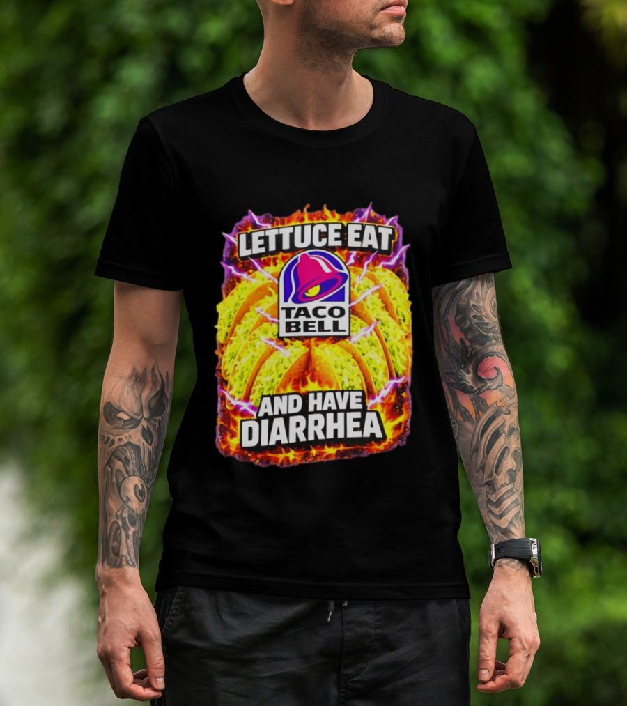 Lettuce Eat Taco Bell And Have Diarrhea T-Shirt