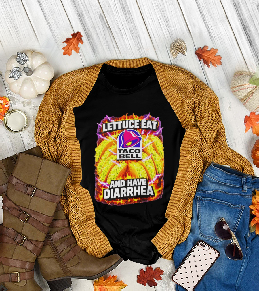 Lettuce Eat Taco Bell And Have Diarrhea T-Shirt