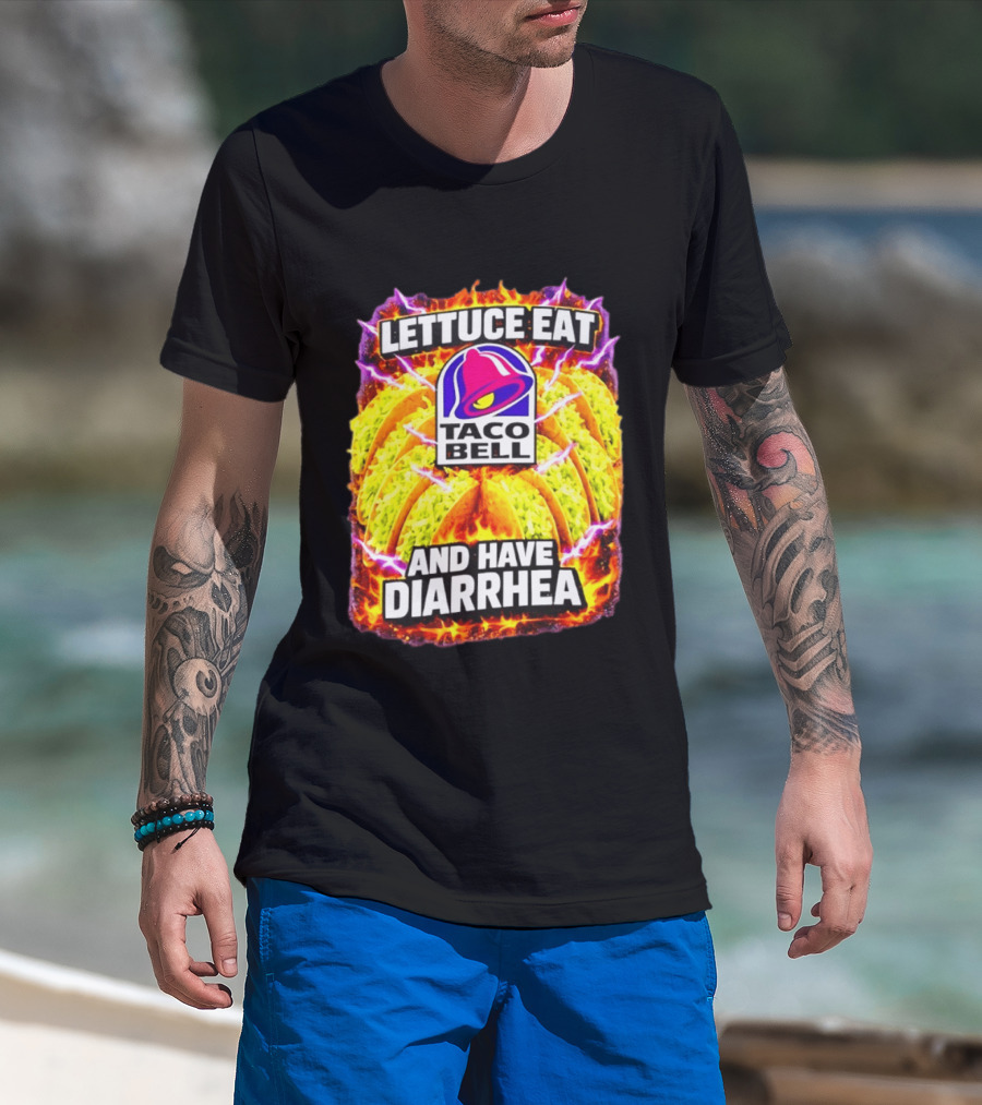 Lettuce Eat Taco Bell And Have Diarrhea T-Shirt