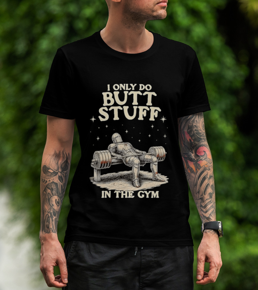 I Only Do Butt Stuff In The Gym Knight Weightlifting Bench Press T-Shirt