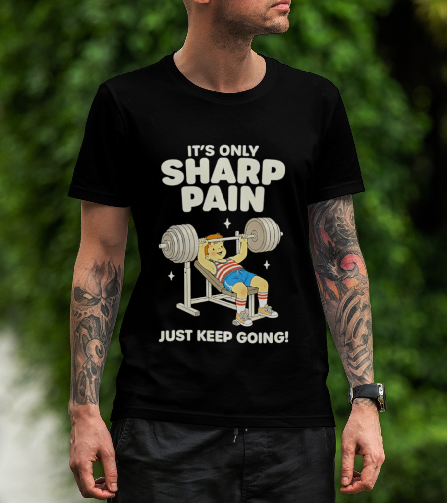 It's Only Sharp Pain Just Keep Going Weightlifting Motivation T-Shirt