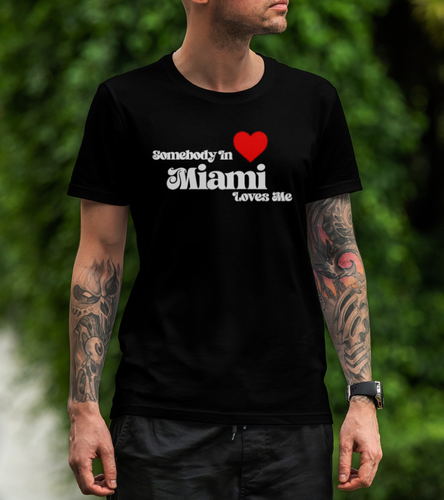 Somebody In Heart Miami Loves Me T-Shirt