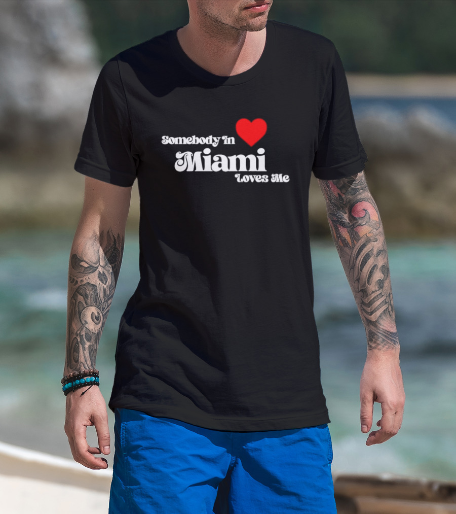 Somebody In Heart Miami Loves Me T-Shirt